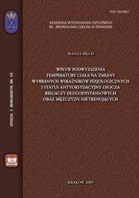 Wpływ podwyższenia temperatury ciała na zmiany wybranych wskaźników fizjologicznych i status antyoksydacyjny osocza biegaczy długodystansowych oraz mężczyzn nietrenujących - Wanda Pilch