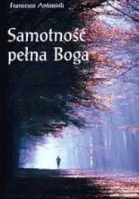 Samotność pełna Boga. Na ścieżkach pustelników - Francesco Antonioli