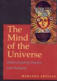 The Mind of the Universe. Understanding Science and Religion - Mariano Artigas