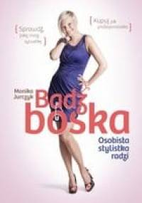 Bądź boska. Osobista stylistka radzi - Monika Jurczyk