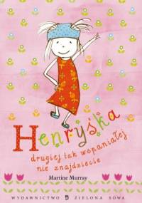 Henryśka - drugiej tak wspaniałej nie znajdziecie - Martine Murray