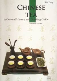 Chinese Tea. A Cultural History and Drinking Guide - Tong Liu