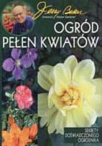 Ogród pełen kwiatów. Sekrety doświadczonego ogrodnika - Jerry Baker