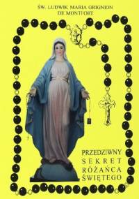 Przedziwny sekret różańca świętego - św. Ludwik Maria Grignion de Montfort