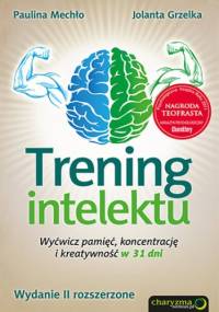 Trening intelektu. Wyćwicz pamięć, koncentrację i kreatywność w 31 dni. Wydanie II rozszerzone - Paulina Mechło, Jolanta Grzelka