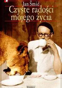 Czyste radości mojego życia - Jan Smid