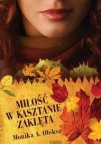 Miłość w kasztanie zaklęta - Monika A. Oleksa