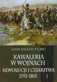 Kawaleria w wojnach Rewolucji i Cesarstwa 1792-1815. Tom 1 - Luis Auguste Picard