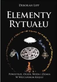 Elementy rytuału. Powietrze, woda, ogień i ziemia w wiccańskim kręgu - Deborah Lipp