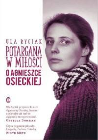 Potargana w miłości. O Agnieszce Osieckiej - Ula Ryciak