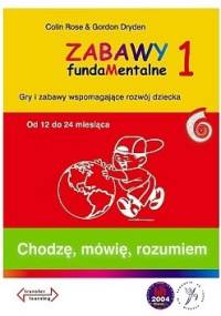 Zabawy fundaMentalne 1. Chodzę, mówię, rozumiem - Colin Rose, Gordon Dryden