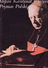Stefan Kardynał Wyszyński Prymas Polski - praca zbiorowa