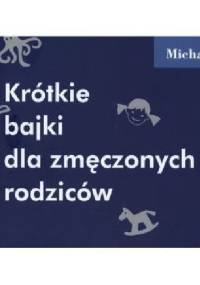 Krótkie bajki dla zmęczonych rodziców - Michal Viewegh