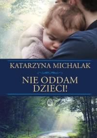Nie oddam dzieci! - Katarzyna Michalak