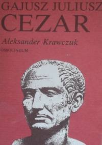 Gajusz Juliusz Cezar - Aleksander Krawczuk