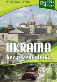 Ukraina bez przewodnika - Piotr Kulczyna