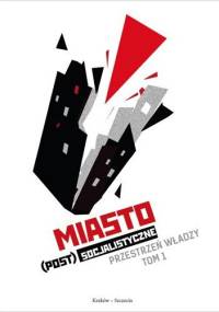 Miasto (post)socjalistyczne. Przestrzeń władzy. Tom 1 - Marika Pirveli, Kinga Nędza-Sikoniowska