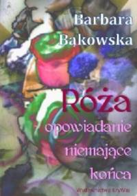 Róża - opowiadanie niemające końca - Barbara Bąkowska