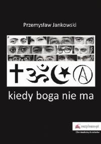 Kiedy boga nie ma - Przemysław Jankowski