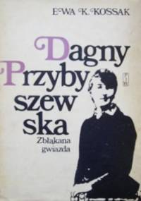 Dagny Przybyszewska. Zbłąkana gwiazda - Ewa Kossak