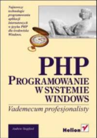 PHP. Programowanie w systemie Windows. Vademecum profesjonalisty - Stopford Andrew