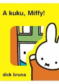A kuku, Miffy! - Dick Bruna