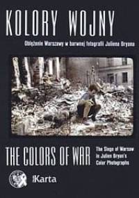 Kolory wojny : oblężenie Warszawy w barwnej fotografii Juliena Bryana
