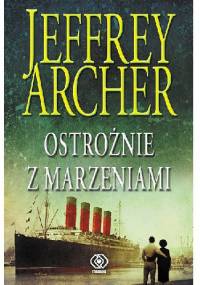 Ostrożnie z marzeniami - Jeffrey Archer