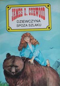 Dziewczyna spoza szlaku - James Oliver Curwood