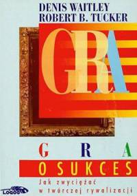 Gra o sukces - Denis Waitley, Robert B. Tucker
