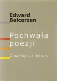 Pochwała poezji. Z pamięci z lektury - Edward Balcerzan