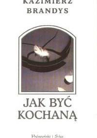 Jak być kochaną - Kazimierz Brandys