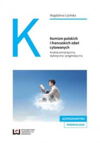 Komizm polskich i francuskich zdań cytowanych. Analiza semantyczna, stylistyczna i pragmatyczna - Magdalena Lipińska