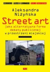 Street art jako alternatywna forma debaty publicznej w przestrzeni miejskiej - Aleksandra Niżyńska