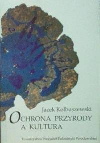 Ochrona przyrody a kultura - Jacek Kolbuszewski