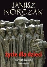Janusz Korczak. Życie dla dzieci - Erich Dauzenroth