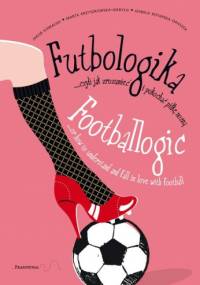 Futbologika, czyli jak zrozumieć i pokochać piłkę nożną