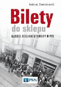 Bilety do sklepu. Handel reglamentowany w PRL - Andrzej Zawistowski
