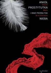 Anioł, prostytutka i inne przebłyski Nieba - Marie de la Visitation