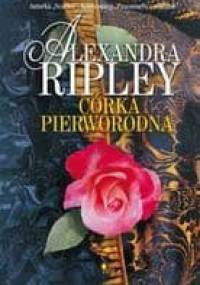 Córka pierworodna - Alexandra Ripley