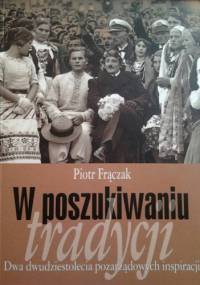 W poszukiwaniu tradycji. Dwa dwudziestolecia pozarządowych inspiracji - Piotr Frączak