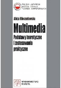 Multimedia. Podstawy teoretyczne i zastosowania praktyczne. - Alicja Wieczorkowska