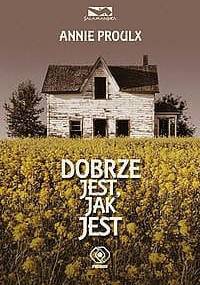 Dobrze jest, jak jest - Annie Proulx
