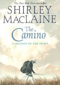 The Camino. A Pilgrimage of Courage - Shirley MacLaine