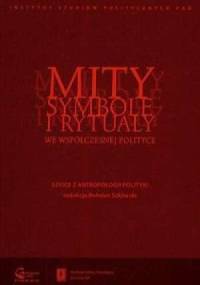 Mity, symbole i rytuały we współczesnej polityce - Bohdan Szklarski