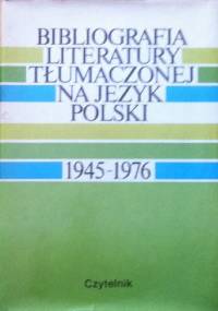 Bibliografia literatury tłumaczonej na język polski 1945–1976. T. I - praca zbiorowa