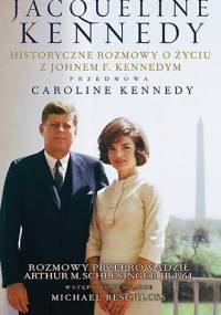 Jacqueline Kennedy. Historyczne rozmowy o życiu z Johnem F. Kennedym - Arthur M. Schlesinger, Jacqueline Kennedy