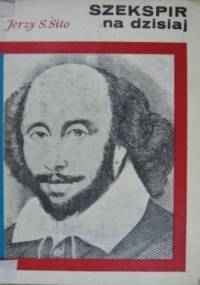 Szekspir na dzisiaj - Jerzy Stanisław Sito