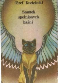 Smutek spełnionych baśni - Józef Kozielecki