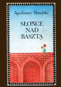 Słońce nad basztą. Powieść dla młodzieży - Apolinary Nosalski